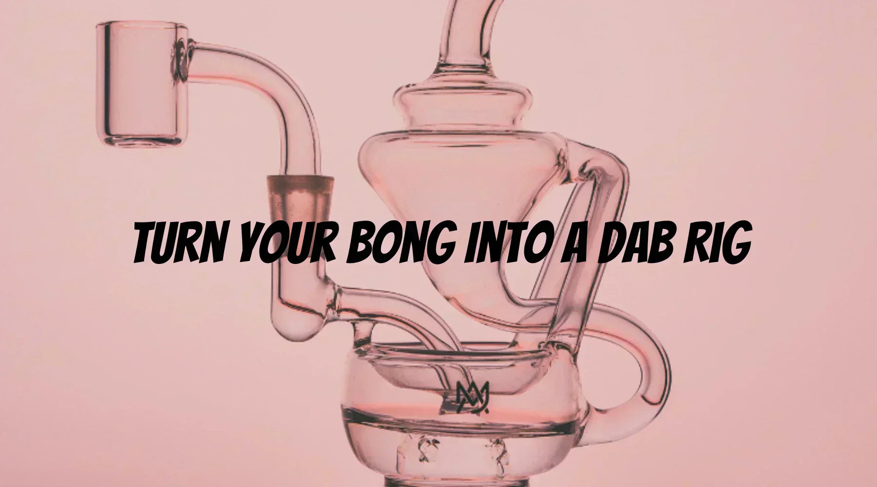 How to Turn a Bong Into a Dab Rig (Simple Beginner Guide) - World of Bongs