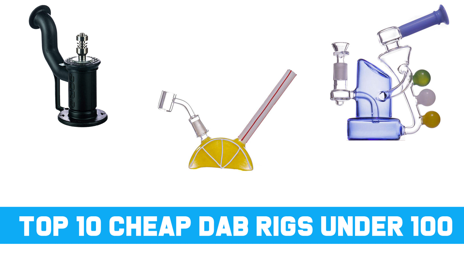 The Best Dab Rigs of 2023  Buy Oil Rigs, Wax Rigs & Dab Rig Kits